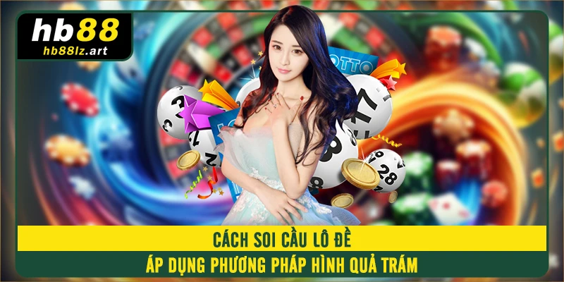 Cách soi cầu lô đề áp dụng phương pháp hình quả trám