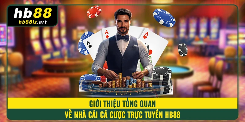 Giới thiệu tổng quan về nhà cái cá cược trực tuyến HB88