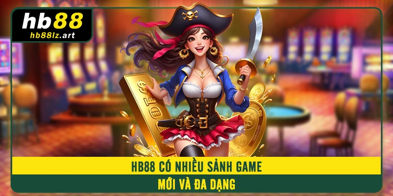 HB88 có nhiều sảnh game mới và đa dạng