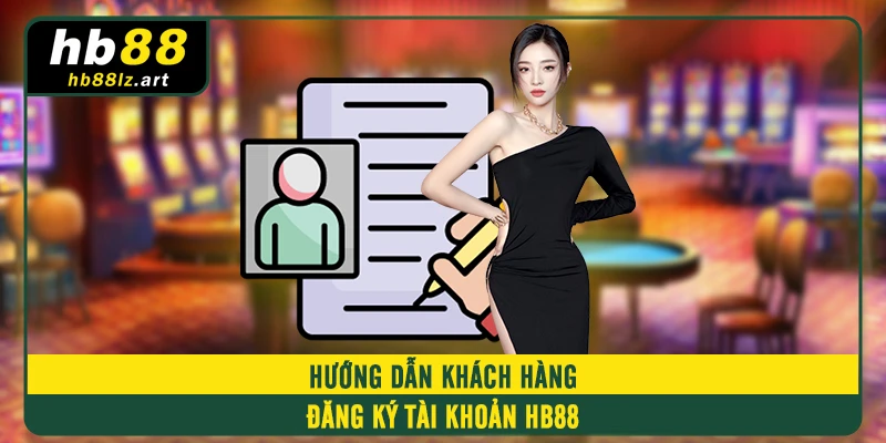 Hướng dẫn khách hàng đăng ký tài khoản HB88