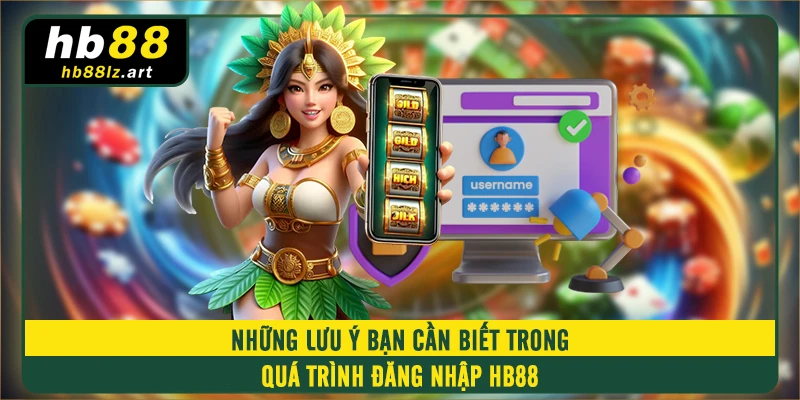 Những lưu ý bạn cần biết trong quá trình đăng nhập HB88