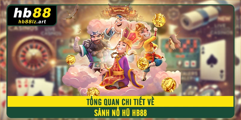 Tổng quan chi tiết về sảnh nổ hũ HB88